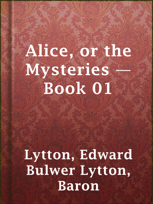 Title details for Alice, or the Mysteries — Book 01 by Baron Edward Bulwer Lytton Lytton - Available